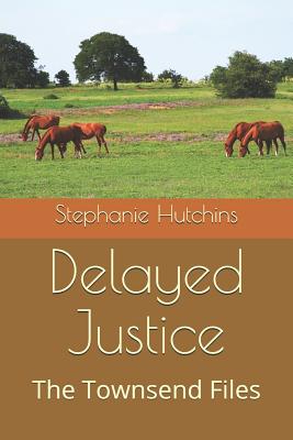 Delayed Justice: The Townsend Files - Briley, Lisa (Editor), and Briley, John (Photographer), and Hutchins, Stephanie