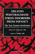 Delayed Posttraumatic Stress Disorders from Infancy: The Two Trauma Mechanism - McKenzie MD, Clancy D, and Wright MD, Lance S