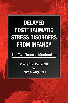 Delayed Posttraumatic Stress Disorders from Infancy - McKenzie, Clancy D, MD