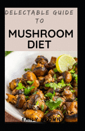 Delectable Guide To Mushroom Diet