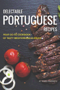 Delectable Portuguese Recipes: Your Go-To Cookbook of Tasty Mediterranean Ideas!