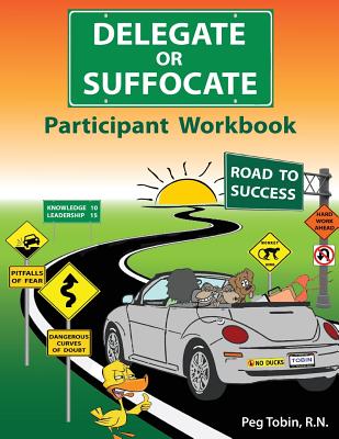 Delegate or Suffocate - Participant Workbook - Tobin, Peg