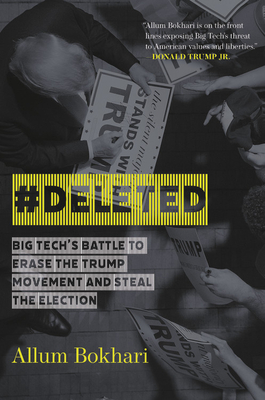 #Deleted: Big Tech's Battle to Erase the Trump Movement and Steal the Election - Bokhari, Allum