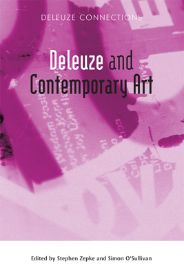 Deleuze and Contemporary Art - Zepke, Stephen (Editor), and O'Sullivan, Simon (Editor)