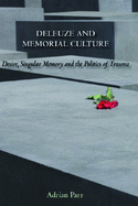 Deleuze and Memorial Culture: Desire, Singular Memory and the Politics of Trauma