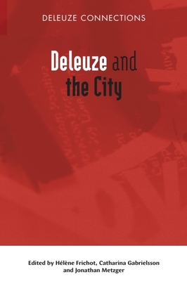 Deleuze and the City - Frichot, Hlne (Editor), and Gabrielsson, Catharina (Editor), and Metzger, Jonathan (Editor)