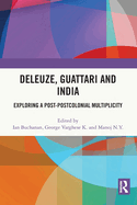 Deleuze, Guattari and India: Exploring a Post-Postcolonial Multiplicity