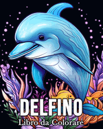 Delfino Libro da Colorare: 50 Immagini Carine per Alleviare lo Stress e Rilassarsi