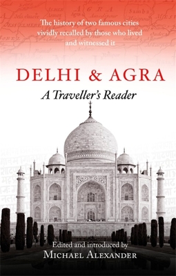 Delhi and Agra: A Traveller's Reader - Alexander, Michael