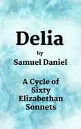 Delia: A Cycle of Sixty Elizabethan Sonnets