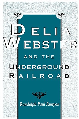 Delia Webster and the Underground Railroad - Runyon, Randolph Paul