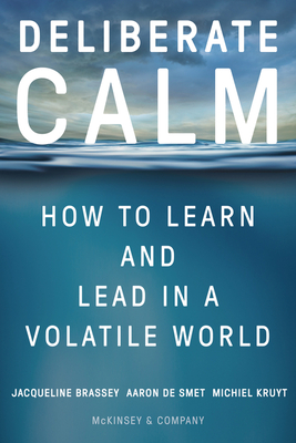 Deliberate Calm: How to Learn and Lead in a Volatile World - Brassey, Jacqueline, and de Smet, Aaron, and Kruyt, Michiel