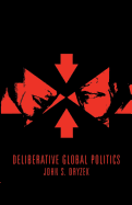 Deliberative Global Politics: Discourse and Democracy in a Divided World