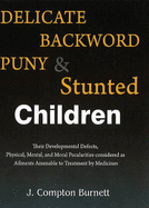 Delicate, Backward, Puny & Stunted Children - Burnett, James Compton (Editor)