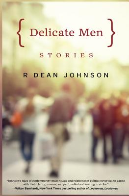 Delicate Men: Stories - Johnson, Dean