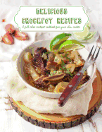 Delicious Crockpot Recipes: A Full Color Crockpot Cookbook for Your Slow Cooker