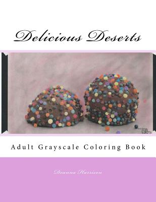 Delicious Deserts: Adult Grayscale Coloring Book - Harrison, Deanna L