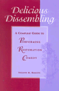 Delicious Dissembling: A Compleat Guide to Performing Restoration Comedy