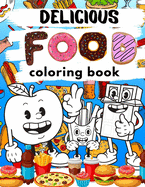 Delicious Food Coloring Book: Crazy And Happy Fruits, Vegetables, Desserts, Cakes, Coffee And More Coloring Images For Kids