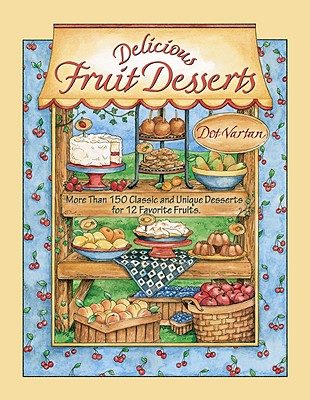 Delicious Fruit Desserts: More Than 150 Delicious Recipes for 12 Favorite Fruits - Vartan, Dot, and Dot Vartan, and Dorothy Jean Publishing (Producer)