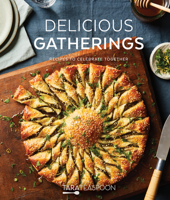 Delicious Gatherings: Recipes to Celebrate Together - Teaspoon, Tara