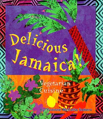 Delicious Jamaica!: Vegetarian Cuisine - Sobers, Yvonne McCalla, and Sobens, Yvonne M