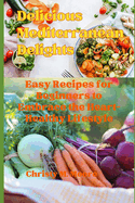 Delicious Mediterranean Delights: Easy Recipes for Beginners to Embrace the Heart-Healthy Lifestyle