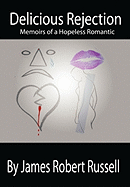 Delicious Rejection: The Memoirs of a Hopeless Romantic
