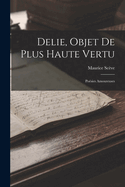 Delie, Objet de Plus Haute Vertu: Poesies Amoureuses