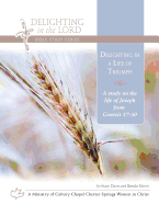 Delighting in a Life of Triumph: A Study on the Life of Joseph (Genesis 37-50)