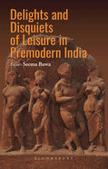 Delights and Disquiets of Leisure in Premodern India