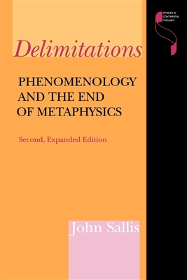 Delimitations, Second Expanded Edition: Phenomenology and the End of Metaphysics - Sallis, John