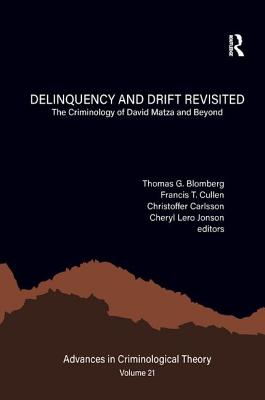 Delinquency and Drift Revisited, Volume 21: The Criminology of David Matza and Beyond - Blomberg, Thomas G. (Editor), and Cullen, Francis T. (Editor), and Carlsson, Christoffer (Editor)