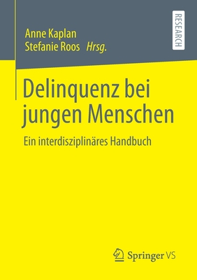 Delinquenz Bei Jungen Menschen: Ein Interdisziplin?res Handbuch - Kaplan, Anne (Editor), and Roos, Stefanie (Editor)