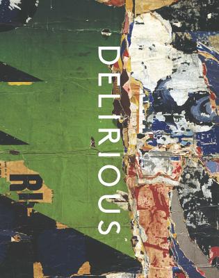 Delirious: Art at the Limits of Reason, 1950-1980 - Baum, Kelly, and Bradnock, Lucy, and Ryan, Tina Rivers