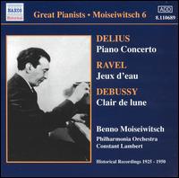 Delius: Piano Concerto; Ravel: Jeux d'eau; Debussy: Clair de lune - Benno Moiseiwitsch (piano); Philharmonia Orchestra; Constant Lambert (conductor)