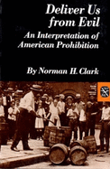 Deliver us from evil : an interpretation of American prohibition