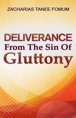 Deliverance From The Sin of Gluttony - Fomum, Zacharias Tanee