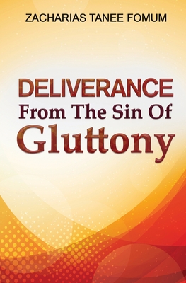 Deliverance From The Sin of Gluttony - Fomum, Zacharias Tanee