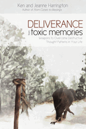 Deliverance from Toxic Memories: Weapons to Overcome Destructive Thought Patterns in Your Life