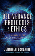 Deliverance Protocols & Ethics: A Handbook for Accurate Deliverance Operations