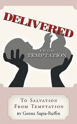 Delivered from Temptation: From Temptation to Salvation - Sapia-Ruffin, Genna