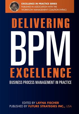 Delivering BPM Excellence: Business Process Management in Practice - Pyke, Jon, and Chow, Linus, and Palmer, Nathaniel