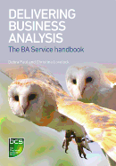 Delivering Business Analysis: The Ba Service Handbook