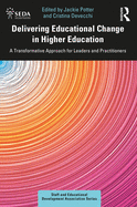 Delivering Educational Change in Higher Education: A Transformative Approach for Leaders and Practitioners