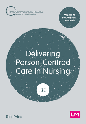 Delivering Person-Centred Care in Nursing - Price, Bob