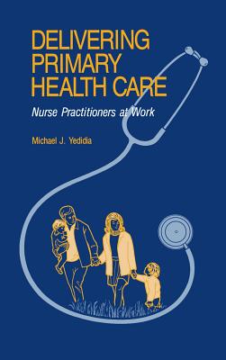 Delivering Primary Health Care: Nurse Practitioners at Work - Yedida, Michael J, and Yedidia, Michael J