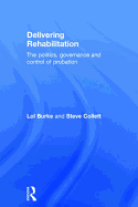 Delivering Rehabilitation: The Politics, Governance and Control of Probation