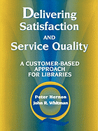 Delivering Satisfaction and Service Quality: A Customerbased Approach for Libraries