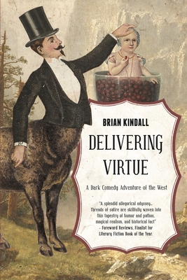 Delivering Virtue: A Dark Comedy Adventure of the West - Kindall, Brian